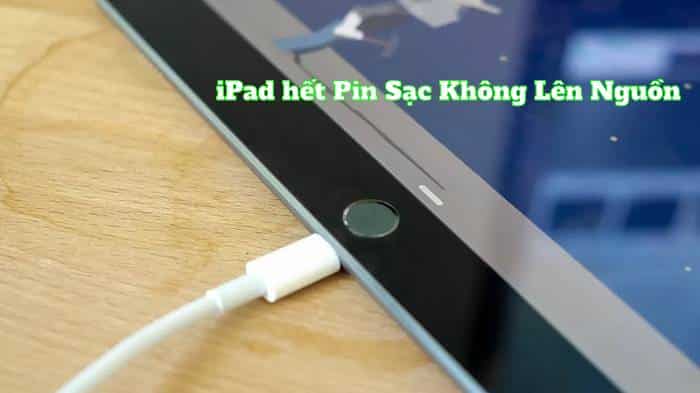 ipad hết pin tắt nguồn sạc không lên